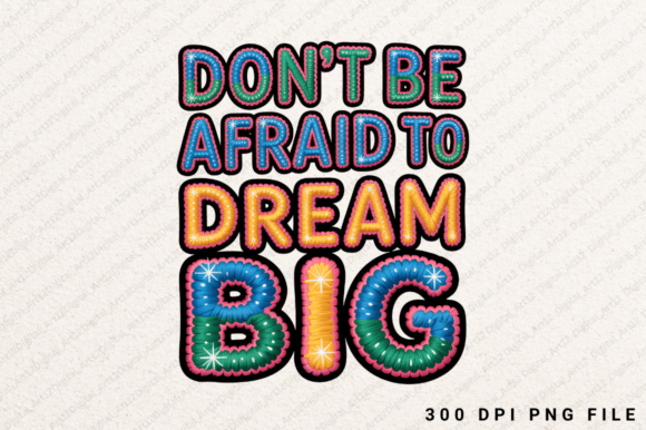 Don't Be Afraid to Dream Big Sublimation