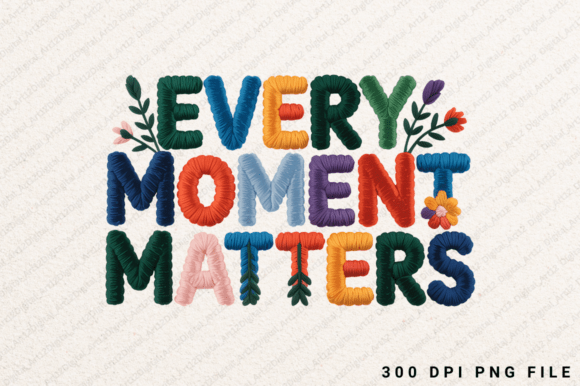 Every Moment Matters Sublimation PNG