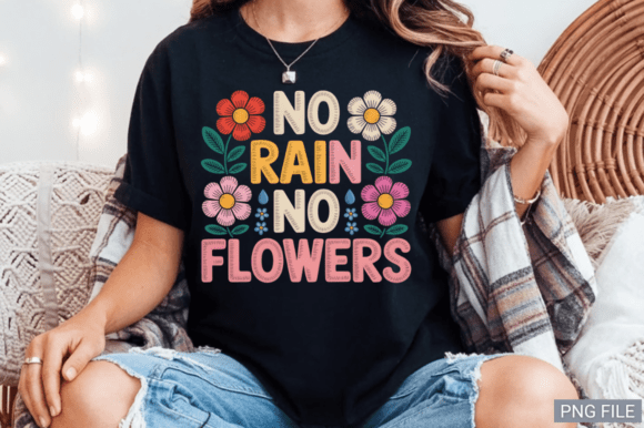 No Rain No Flowers Sublimation PNG
